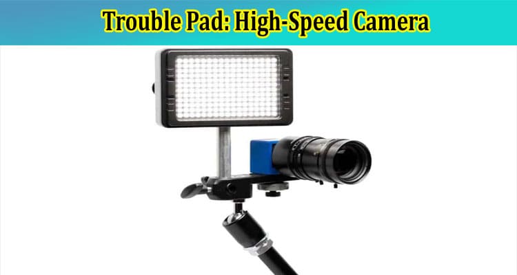 Trouble Pad: High-Speed Camera