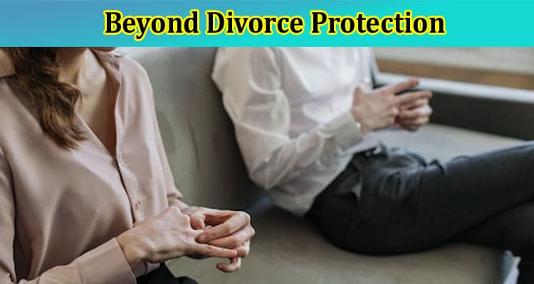 Beyond Divorce Protection – Exploring the Versatility of Postnuptial Agreements