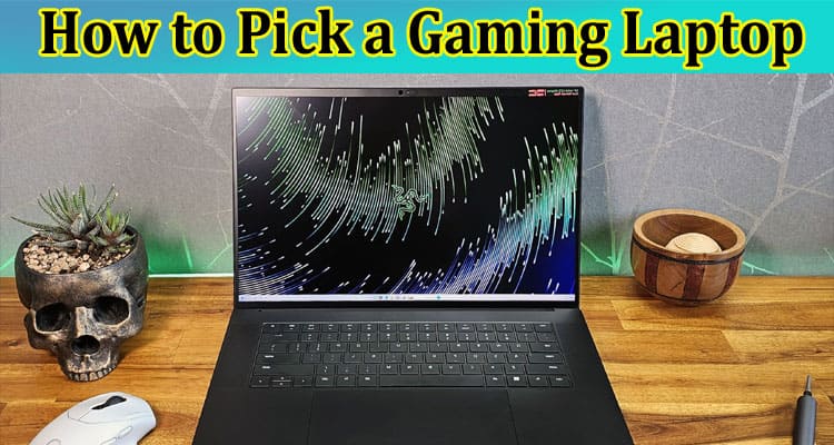 How to Pick a Gaming Laptop
