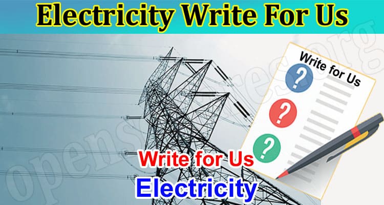 Electricity Write For Us: Read 2023 Rules To Succeed!