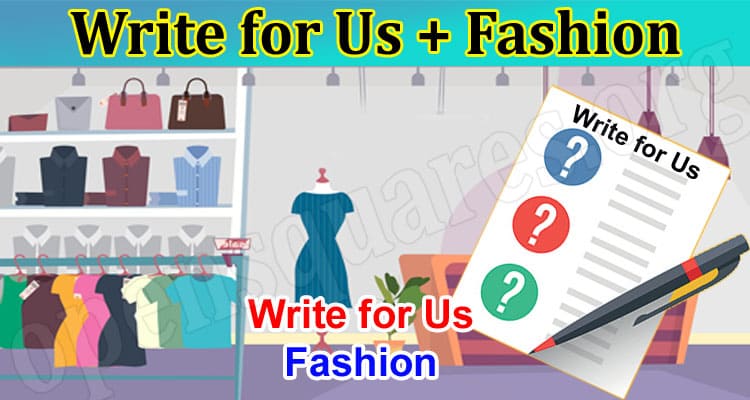 Write for Us + Fashion: What is Latest Trend of 2023