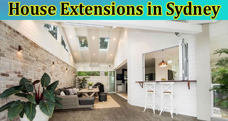 House Extensions in Sydney: From Paperwork to Personal Spaces