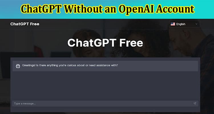 A Guide to Using ChatGPT Without an OpenAI Account
