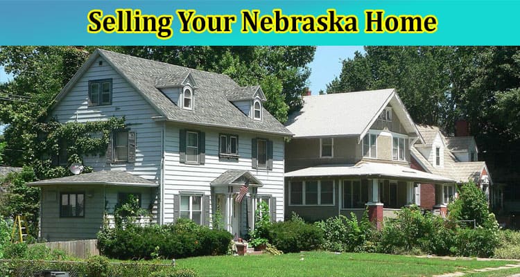 An Adventurer’s Guide to Selling Your Nebraska Home: From Cornfields to Curb Appeal