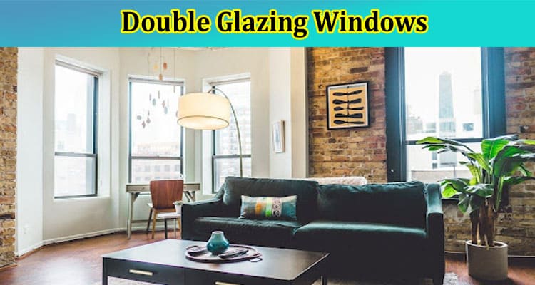 Double Glazing Windows: How They Work And What You Should Know