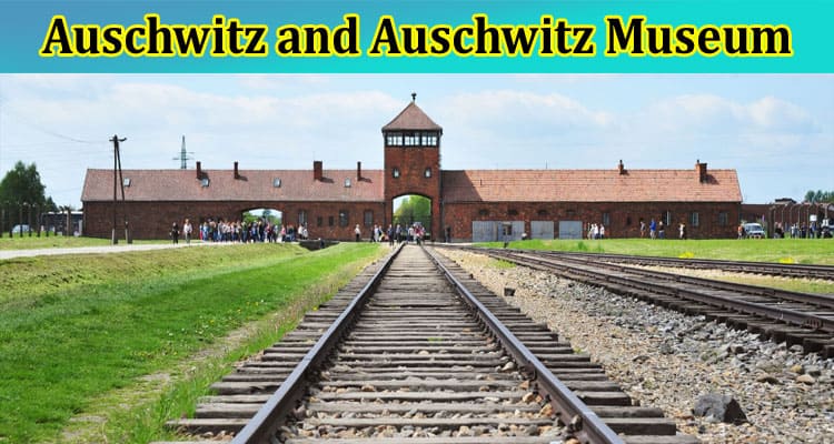 Auschwitz and Auschwitz Museum