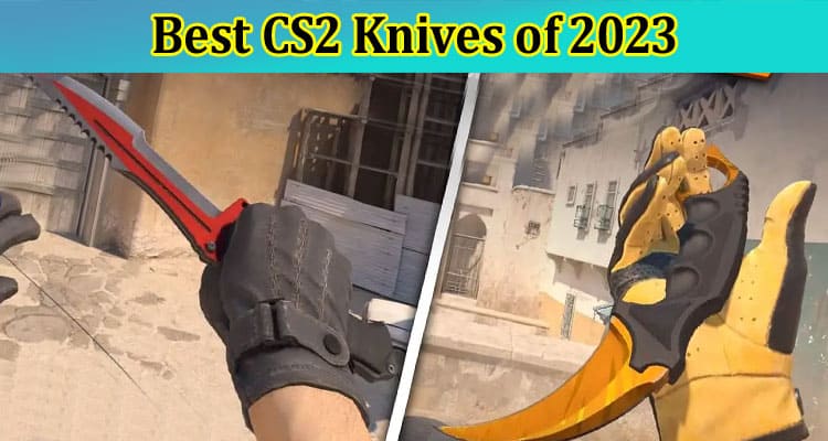 Best CS2 Knives of 2023