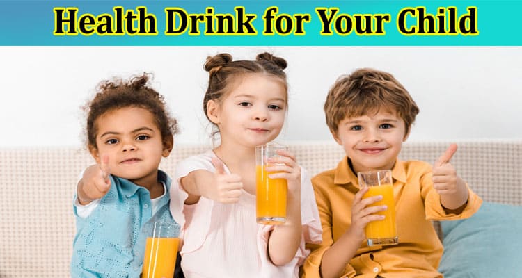 How to Pick the Best Health Drink for Your Child?