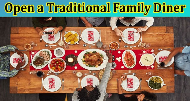 How to Open a Traditional Family Diner in Seven Simple Steps