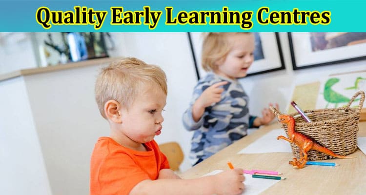 The Importance of Quality Early Learning Centres