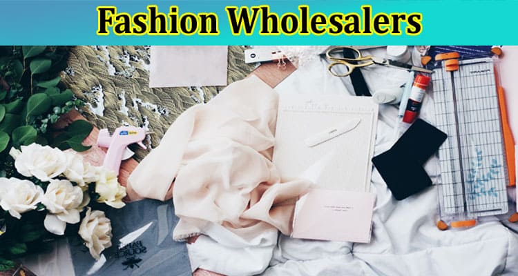 Fashion Wholesalers: Are You Really Getting the Best Deal