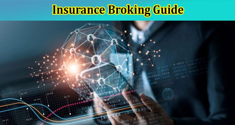 Insurance Broking Guide: Navigating the Complexities of Insurance with Expertise