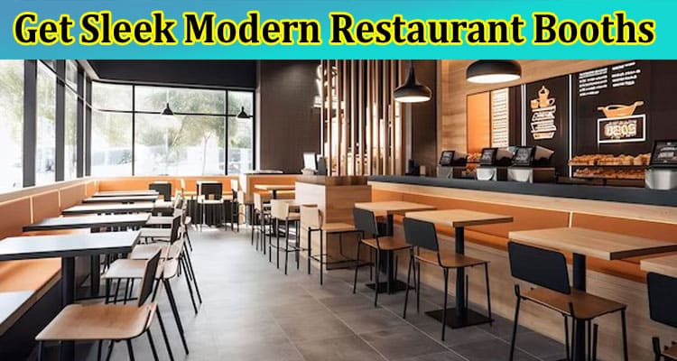 Get Sleek Modern Restaurant Booths. Step Into an Era of Modern Dining!