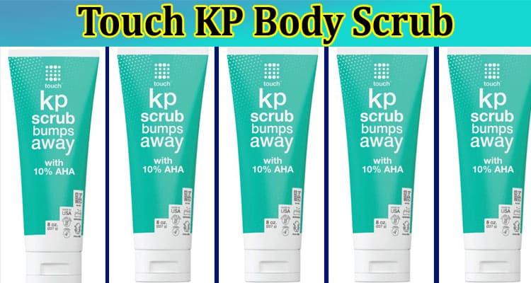 How to Learn About Touch KP Body Scrub 