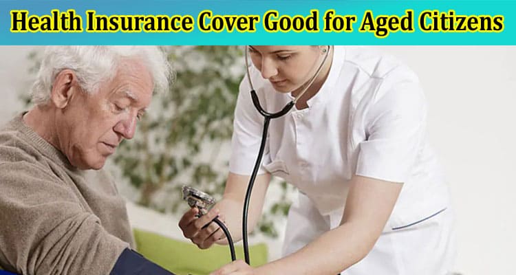 Is Having a Rs 25 Lakh Health Insurance Cover Good for Aged Citizens