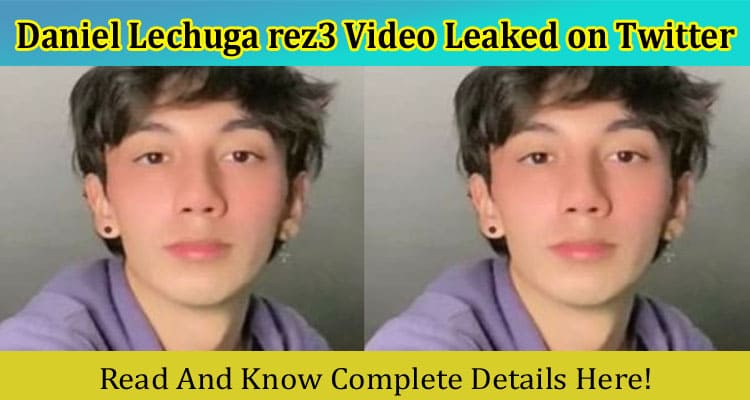 [Watch Link] Daniel Lechuga rez3 Video Leaked on Twitter: Are These Clips Sin Censura?