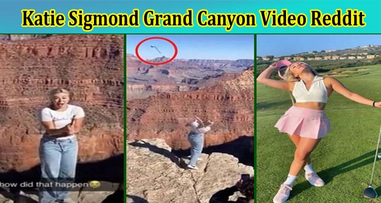 Katie Sigmond Grand Canyon Video Reddit: Check Her Leaked Video Details From TWITTER, TIKTOK, Instagram, YOUTUBE, And Telegram