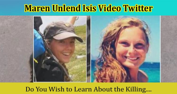 {Video Link} Maren Unlend Isis Video Twitter: What Happened to Her? Check Original, Info!