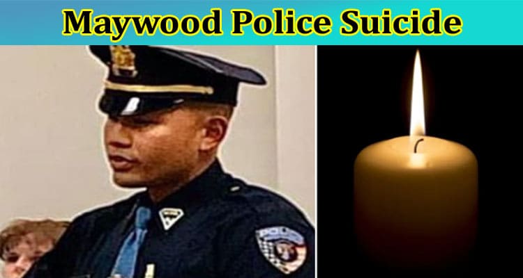 Maywood Police Suicide: How The Department Officer Killed Or Did Cop Commit Suicide? Reveal Truth Now!