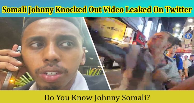 [Watch Link] Somali Johnny Knocked Out Video Leaked On Twitter: Is It Viral On Reddit, Tiktok, Telegram