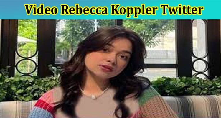 [Full Original Video] Video Rebecca Koppler Twitter: Who Is Rebecca Klopper? Check If 11 Menit Video Becca Viral Link Twitter Still Available