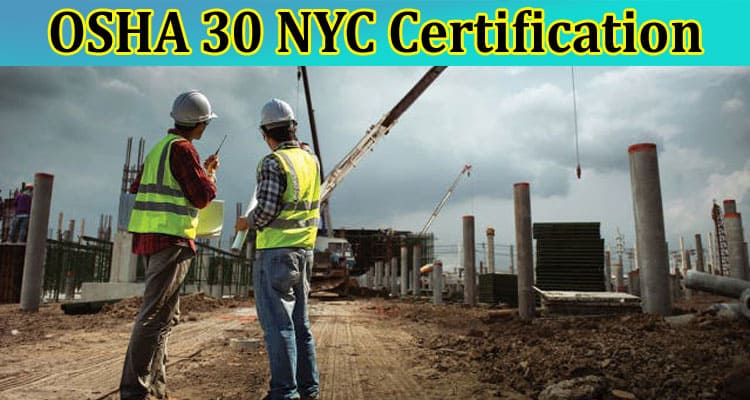 OSHA 30 NYC Certification Training to Enforce Workplace Safety