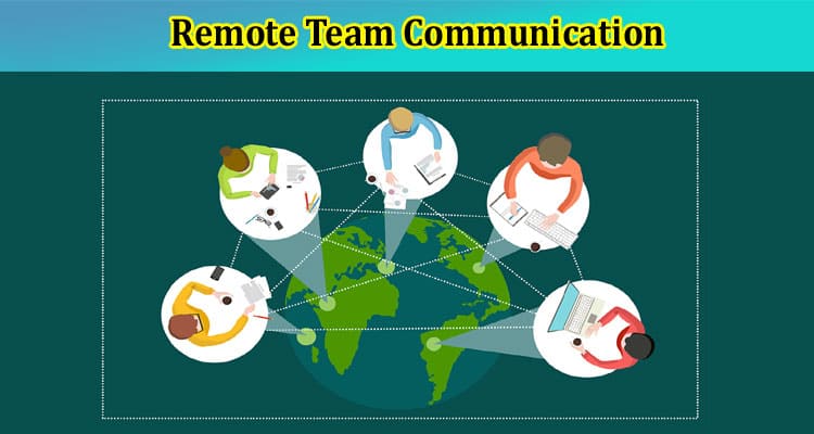 Remote Team Communication Best Practices for Success