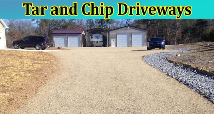 Tar and Chip Driveways: Pros, Cons, and Installation Guide