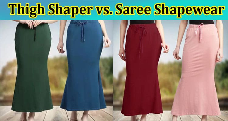 Thigh Shaper vs. Saree Shapewear: Which Provides Better Support and Look?