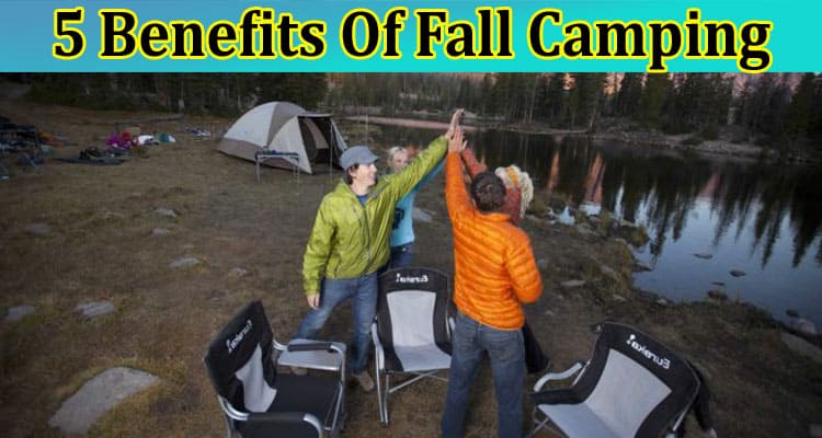 5 Benefits Of Fall Camping