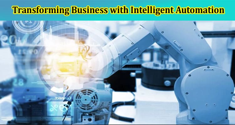 Transforming Business with Intelligent Automation A New Era of Productivity